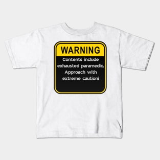 WARNING: Contents include exhausted paramedic! Kids T-Shirt